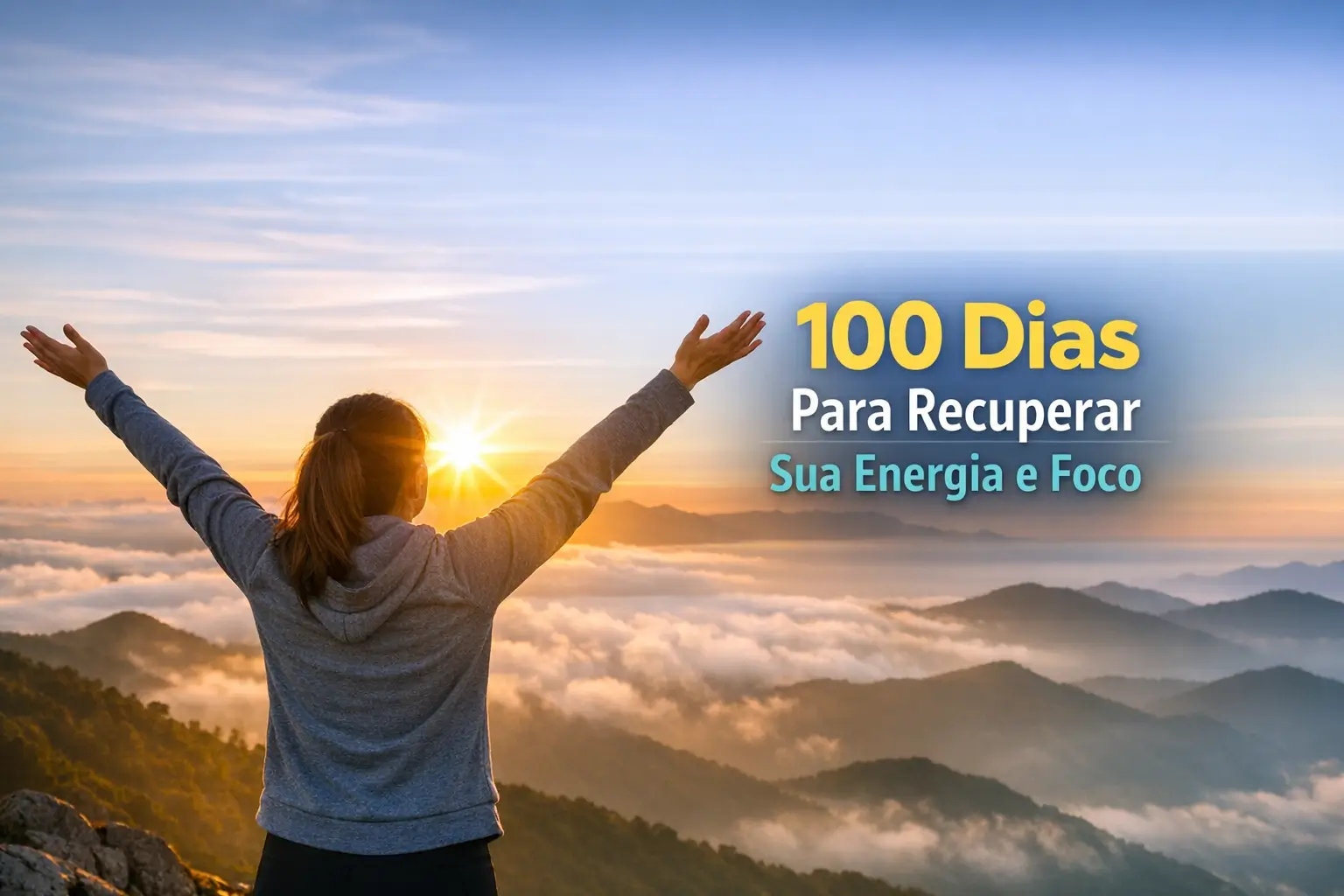 Pessoa no topo de montanha ao nascer do sol com texto '100 Dias Para Recuperar Sua Energia e Foco'.